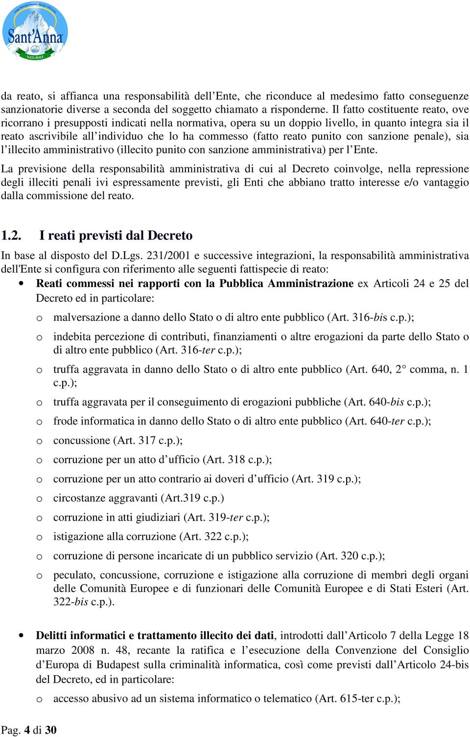 punito con sanzione penale), sia l illecito amministrativo (illecito punito con sanzione amministrativa) per l Ente.