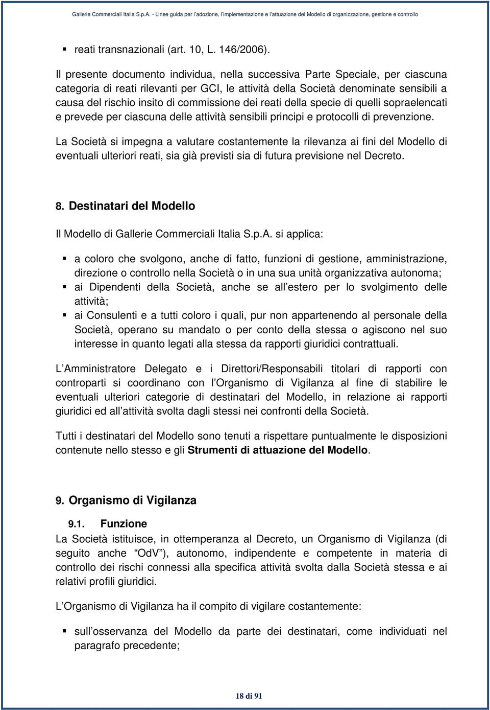 commissione dei reati della specie di quelli sopraelencati e prevede per ciascuna delle attività sensibili principi e protocolli di prevenzione.