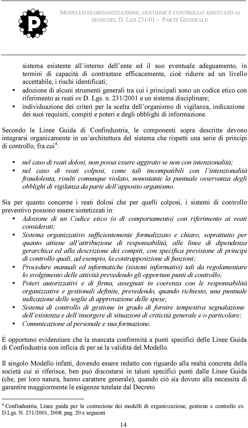 231/2001 e un sistema disciplinare; individuazione dei criteri per la scelta dell organismo di vigilanza, indicazione dei suoi requisiti, compiti e poteri e degli obblighi di informazione.