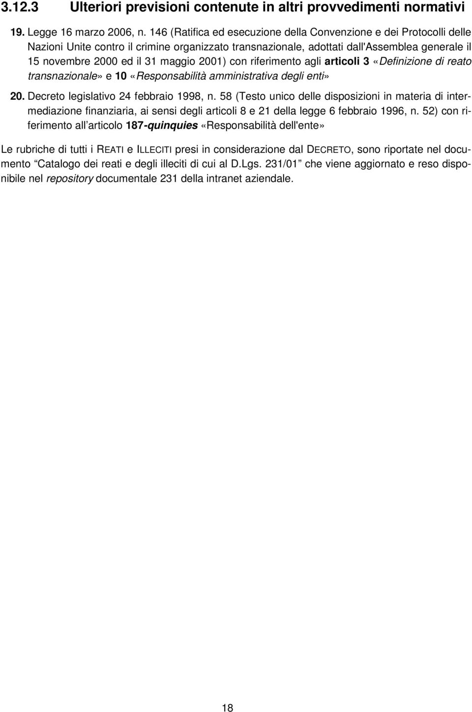 2001) con riferimento agli articoli 3 «Definizione di reato transnazionale» e 10 «Responsabilità amministrativa degli enti» 20. Decreto legislativo 24 febbraio 1998, n.