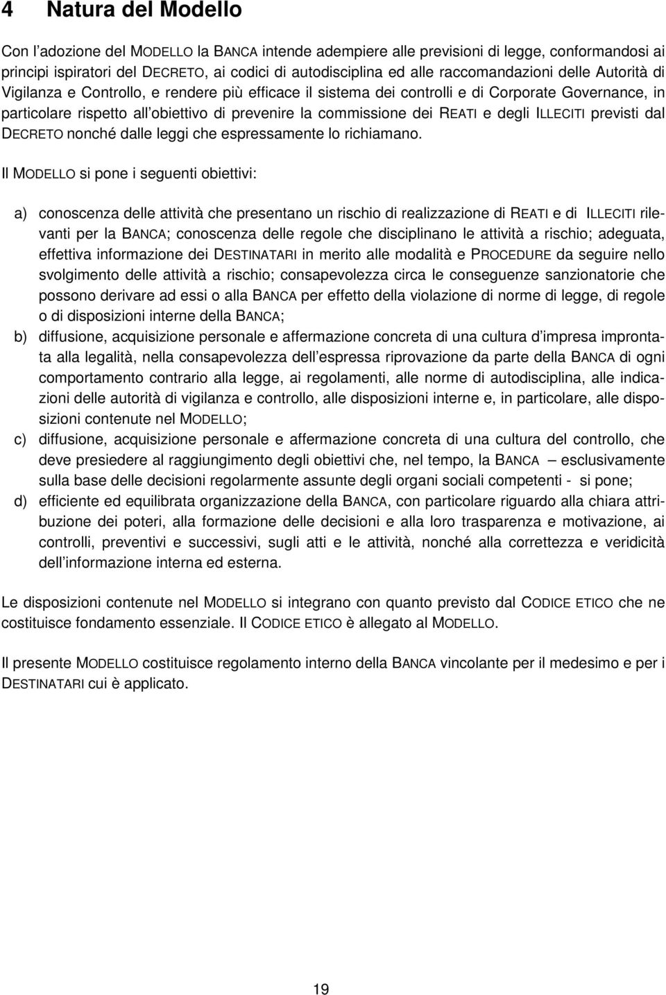 dei REATI e degli ILLECITI previsti dal DECRETO nonché dalle leggi che espressamente lo richiamano.