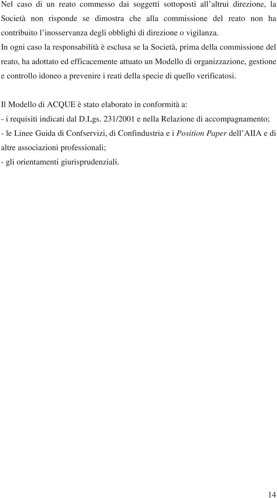 organizzazione, gestione e controllo idoneo a prevenire i reati della specie di quello verificatosi Il Modello di ACQUE è stato elaborato in conformità a: - i requisiti indicati dal DLgs