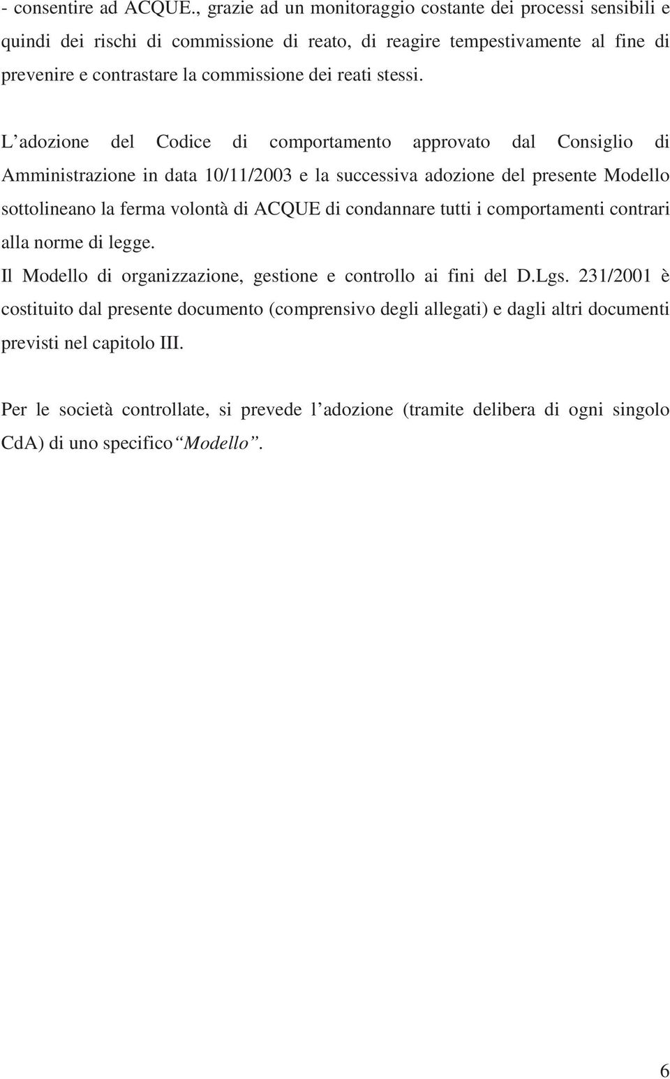 ferma volontà di ACQUE di condannare tutti i comportamenti contrari alla norme di legge Il Modello di organizzazione, gestione e controllo ai fini del DLgs 231/2001 è costituito dal presente