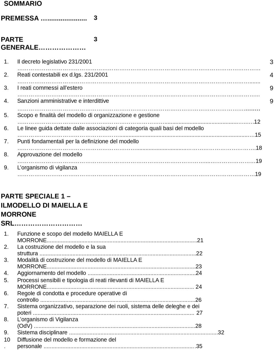 Punti fondamentali per la definizione del modello....18 8. Approvazione del modello... 19 9. L organismo di vigilanza 19 3 4 9 9 PARTE SPECIALE 1 ILMODELLO DI MAIELLA E MORRONE SRL 1.