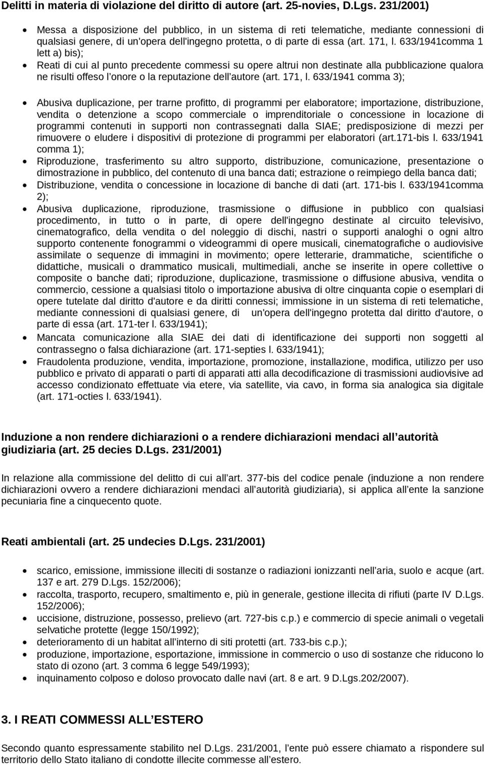 633/1941comma 1 lett a) bis); Reati di cui al punto precedente commessi su opere altrui non destinate alla pubblicazione qualora ne risulti offeso l onore o la reputazione dell autore (art. 171, l.