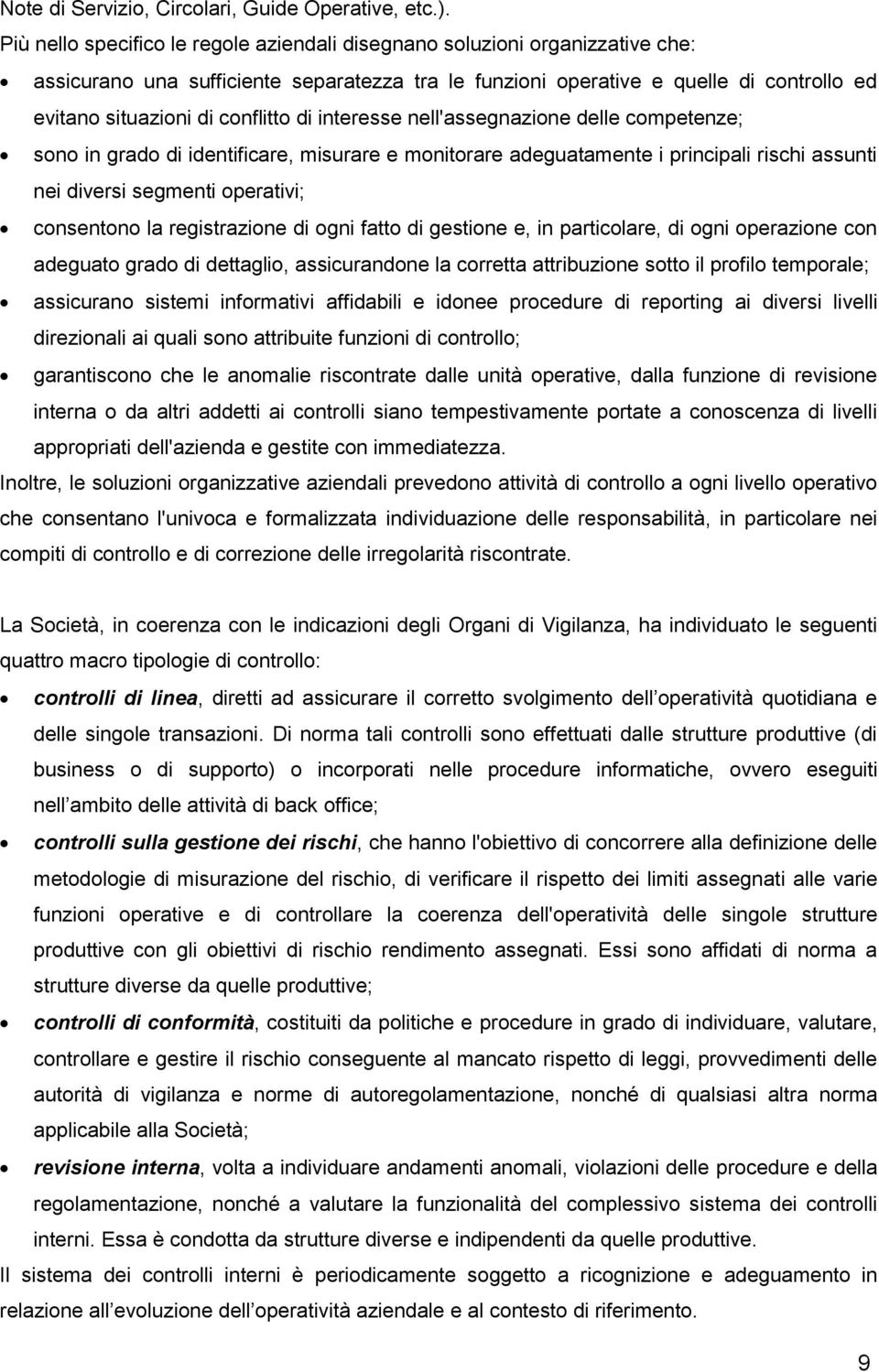 nell'assegnazine delle cmpetenze; sn in grad di identificare, misurare e mnitrare adeguatamente i principali rischi assunti nei diversi segmenti perativi; cnsentn la registrazine di gni fatt di