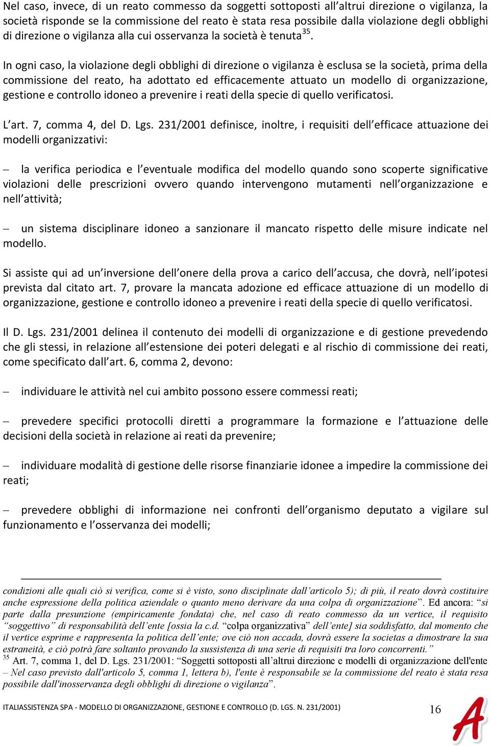 In ogni caso, la violazione degli obblighi di direzione o vigilanza è esclusa se la società, prima della commissione del reato, ha adottato ed efficacemente attuato un modello di organizzazione,