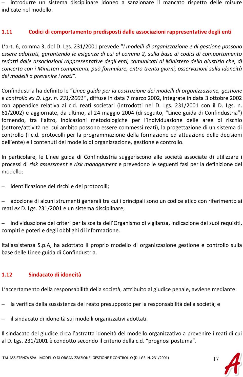 231/2001 prevede I modelli di organizzazione e di gestione possono essere adottati, garantendo le esigenze di cui al comma 2, sulla base di codici di comportamento redatti dalle associazioni