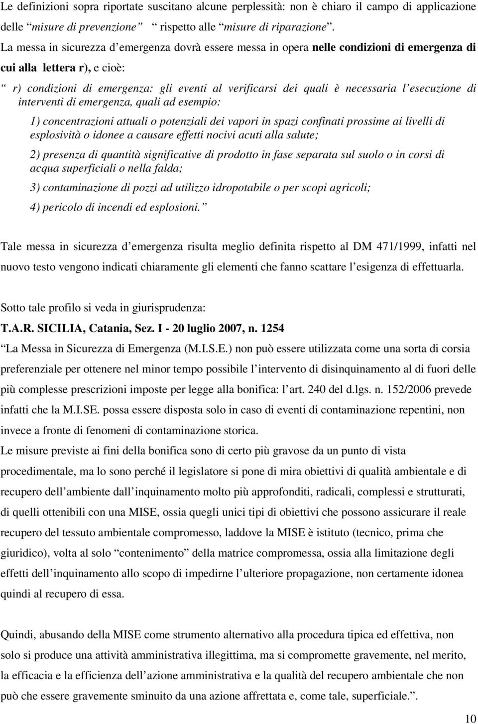 necessaria l esecuzione di interventi di emergenza, quali ad esempio: 1) concentrazioni attuali o potenziali dei vapori in spazi confinati prossime ai livelli di esplosività o idonee a causare