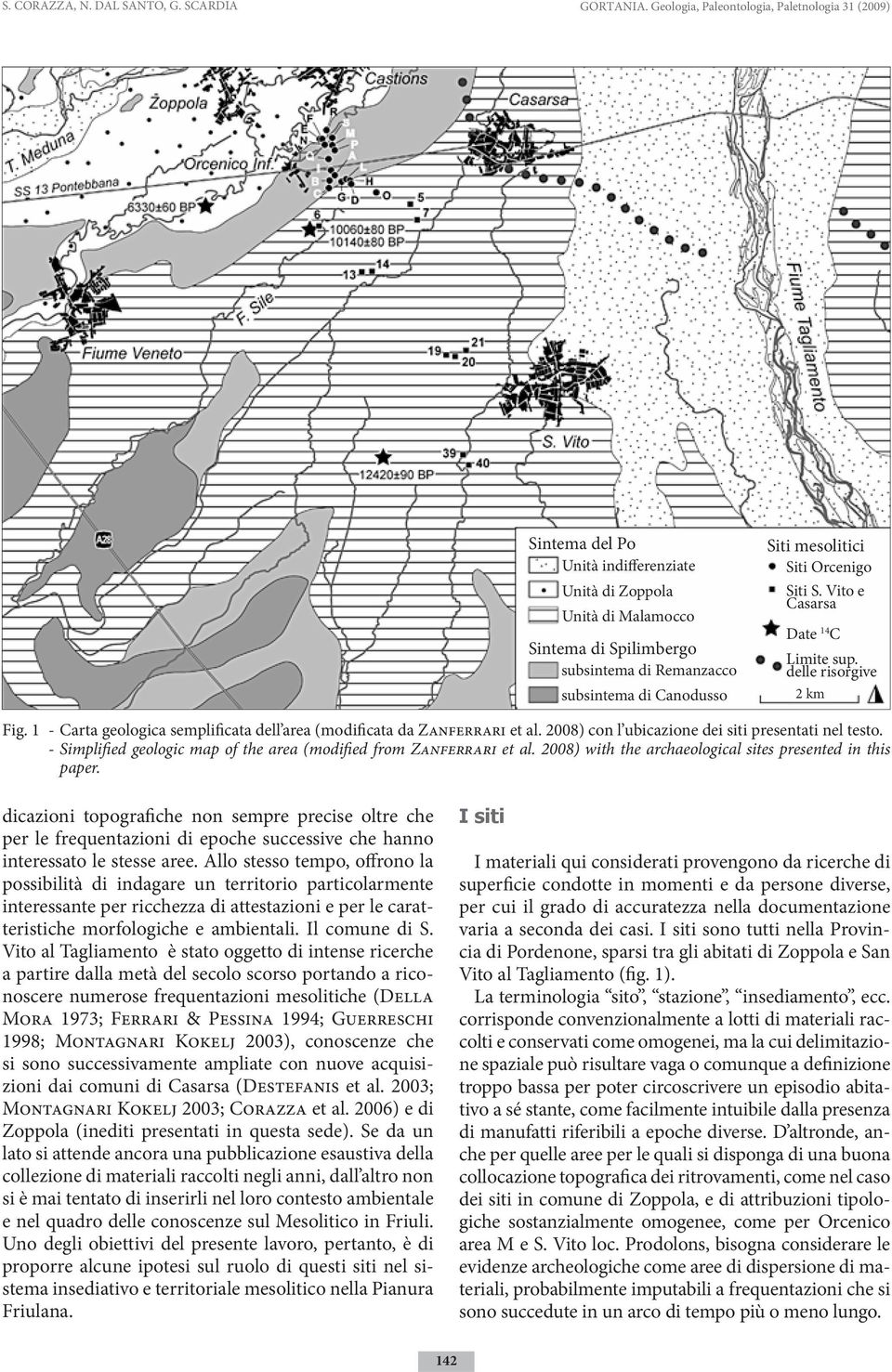 mesolitici Siti Orcenigo Siti S. Vito e Casarsa Date 14 C Limite sup. delle risorgive 2 km Fig. 1 - Carta geologica semplificata dell area (modificata da Zanferrari et al.