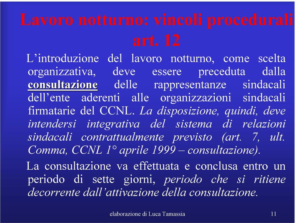 aderenti alle organizzazioni sindacali firmatarie del CCNL.