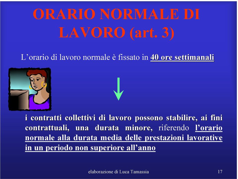 collettivi di lavoro possono stabilire, ai fini contrattuali, una durata minore,