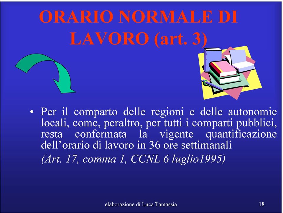 peraltro, per tutti i comparti pubblici, resta confermata la vigente