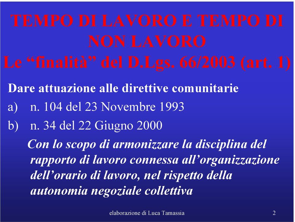 34 del 22 Giugno 2000 Con lo scopo di armonizzare la disciplina del rapporto di lavoro