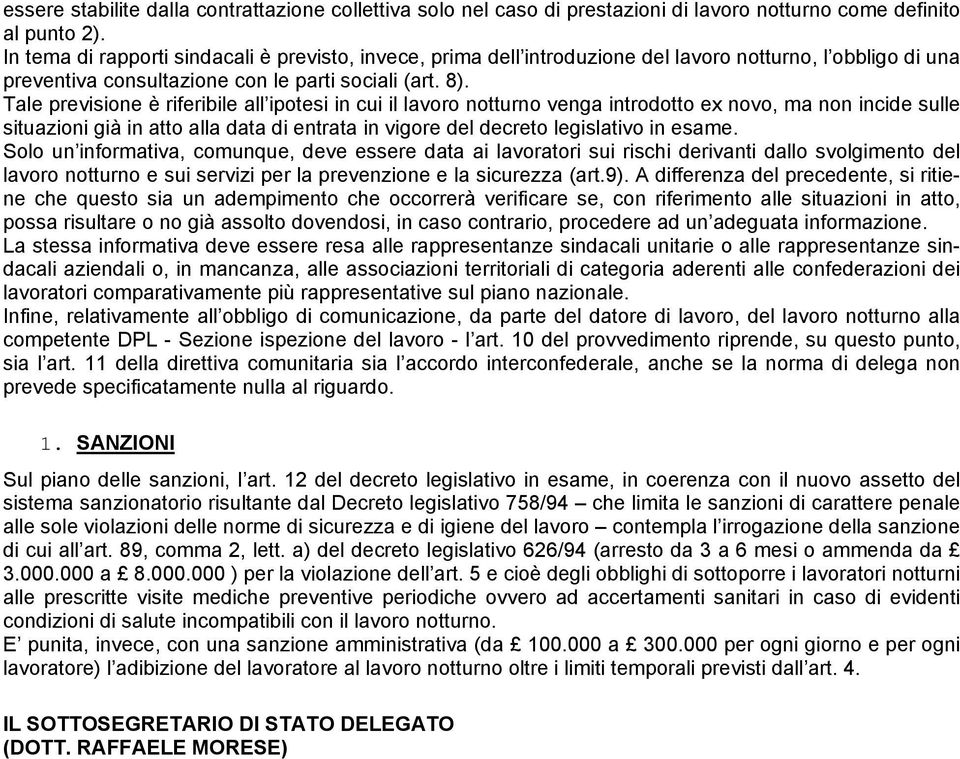 Tale previsione è riferibile all ipotesi in cui il lavoro notturno venga introdotto ex novo, ma non incide sulle situazioni già in atto alla data di entrata in vigore del decreto legislativo in esame.