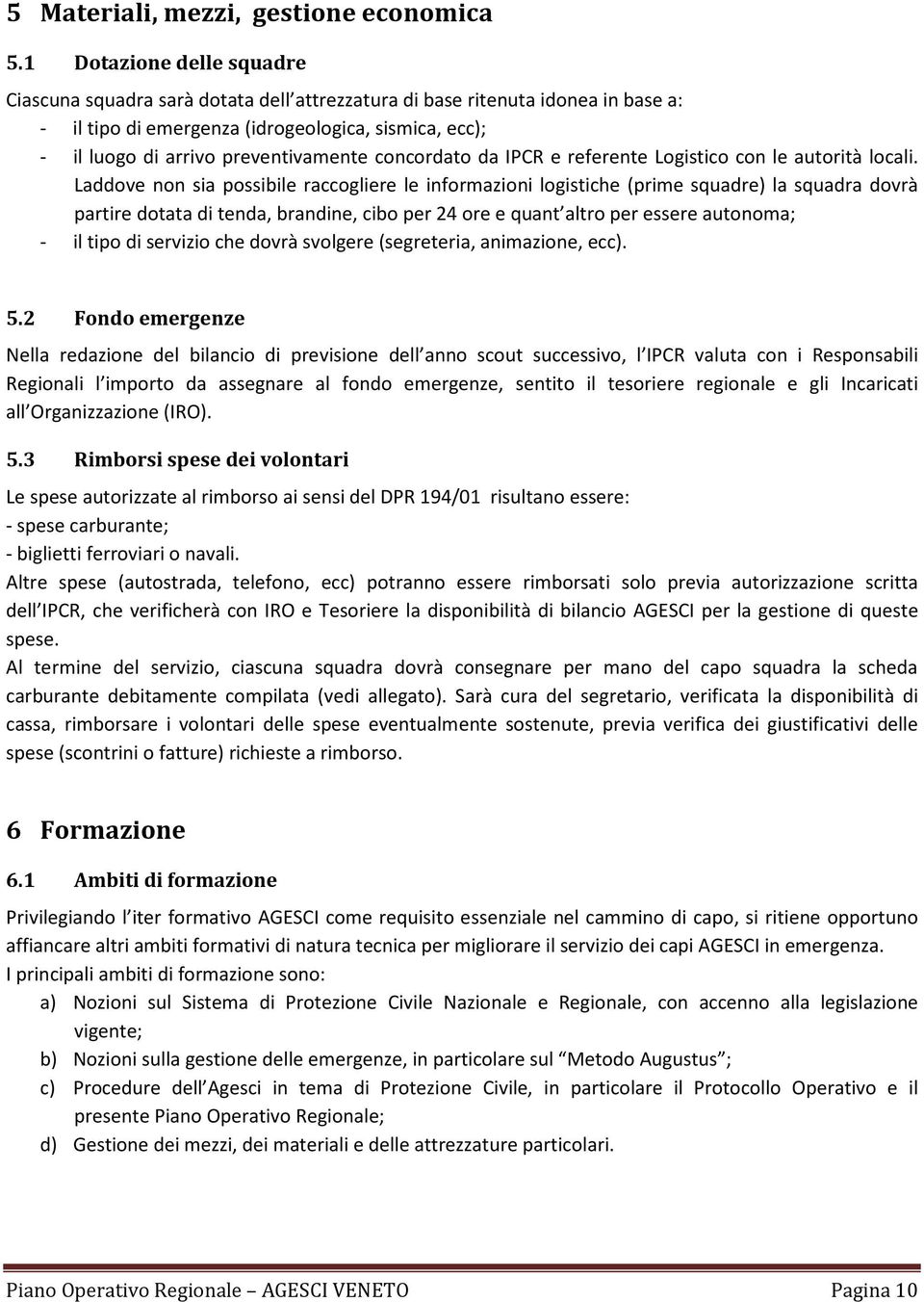 concordato da IPCR e referente Logistico con le autorità locali.