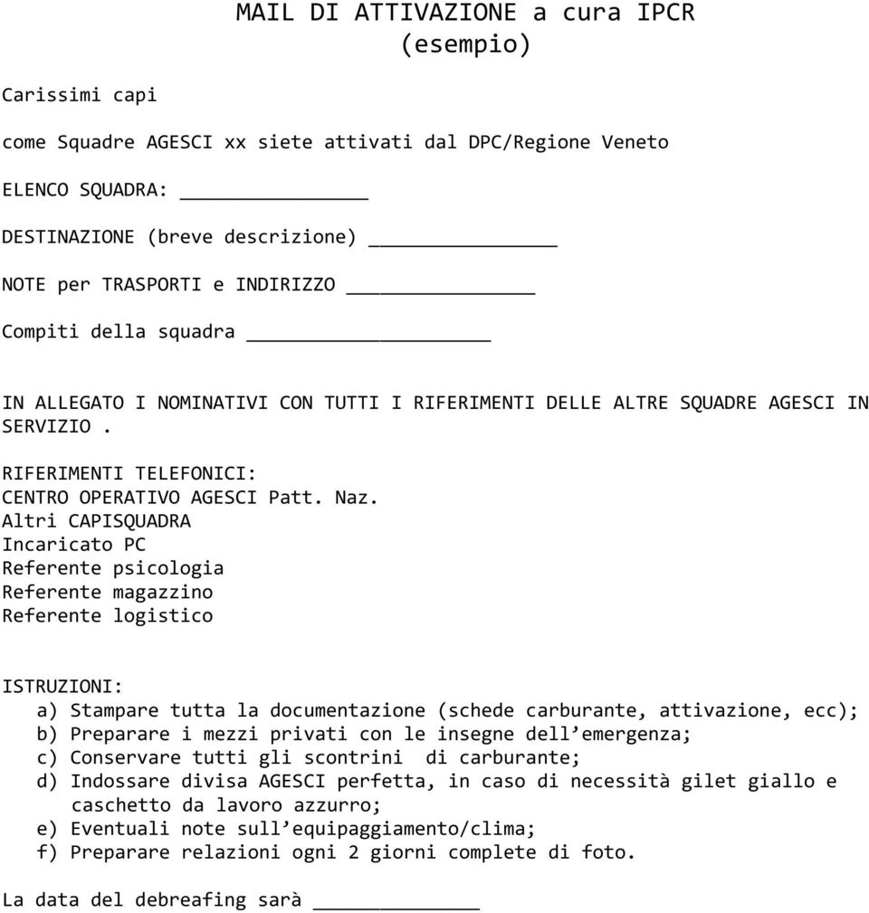 Altri CAPISQUADRA Incaricato PC Referente psicologia Referente magazzino Referente logistico ISTRUZIONI: a) Stampare tutta la documentazione (schede carburante, attivazione, ecc); b) Preparare i