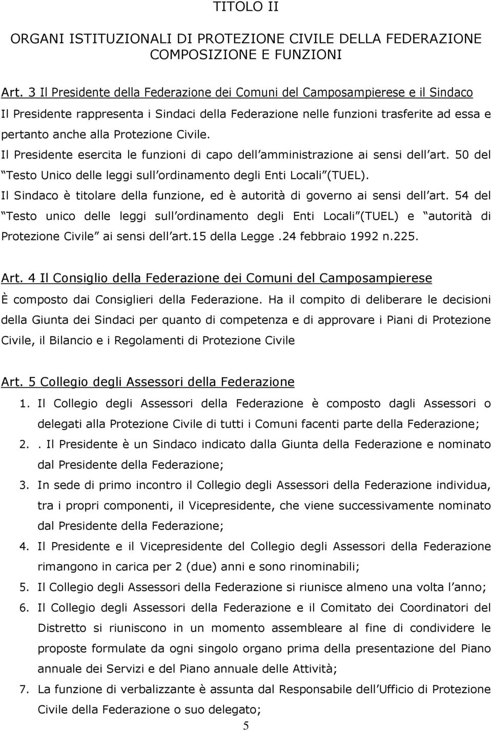 Civile. Il Presidente esercita le funzioni di capo dell amministrazione ai sensi dell art. 50 del Testo Unico delle leggi sull ordinamento degli Enti Locali (TUEL).