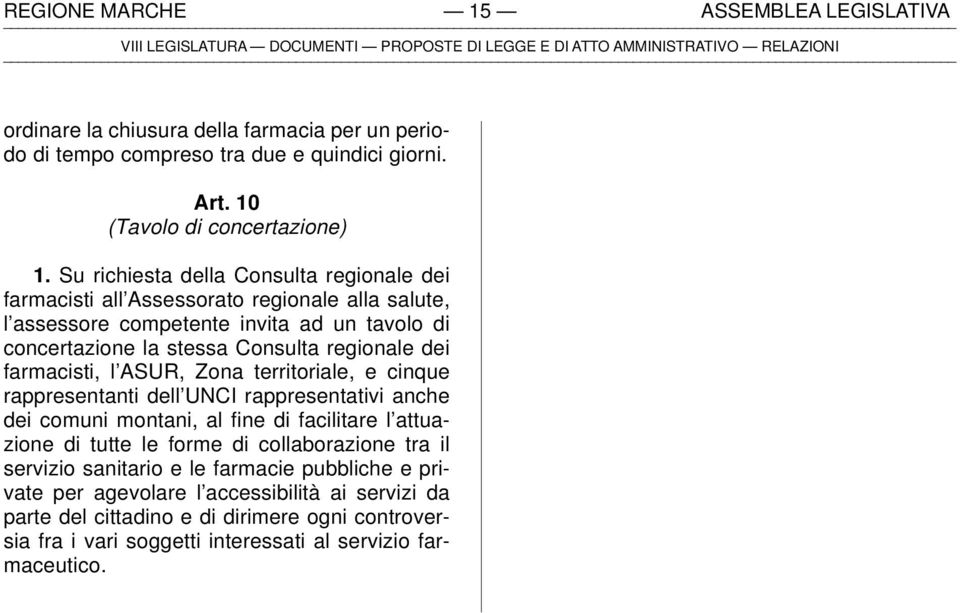 farmacisti, l ASUR, Zona territoriale, e cinque rappresentanti dell UNCI rappresentativi anche dei comuni montani, al fine di facilitare l attuazione di tutte le forme di collaborazione tra