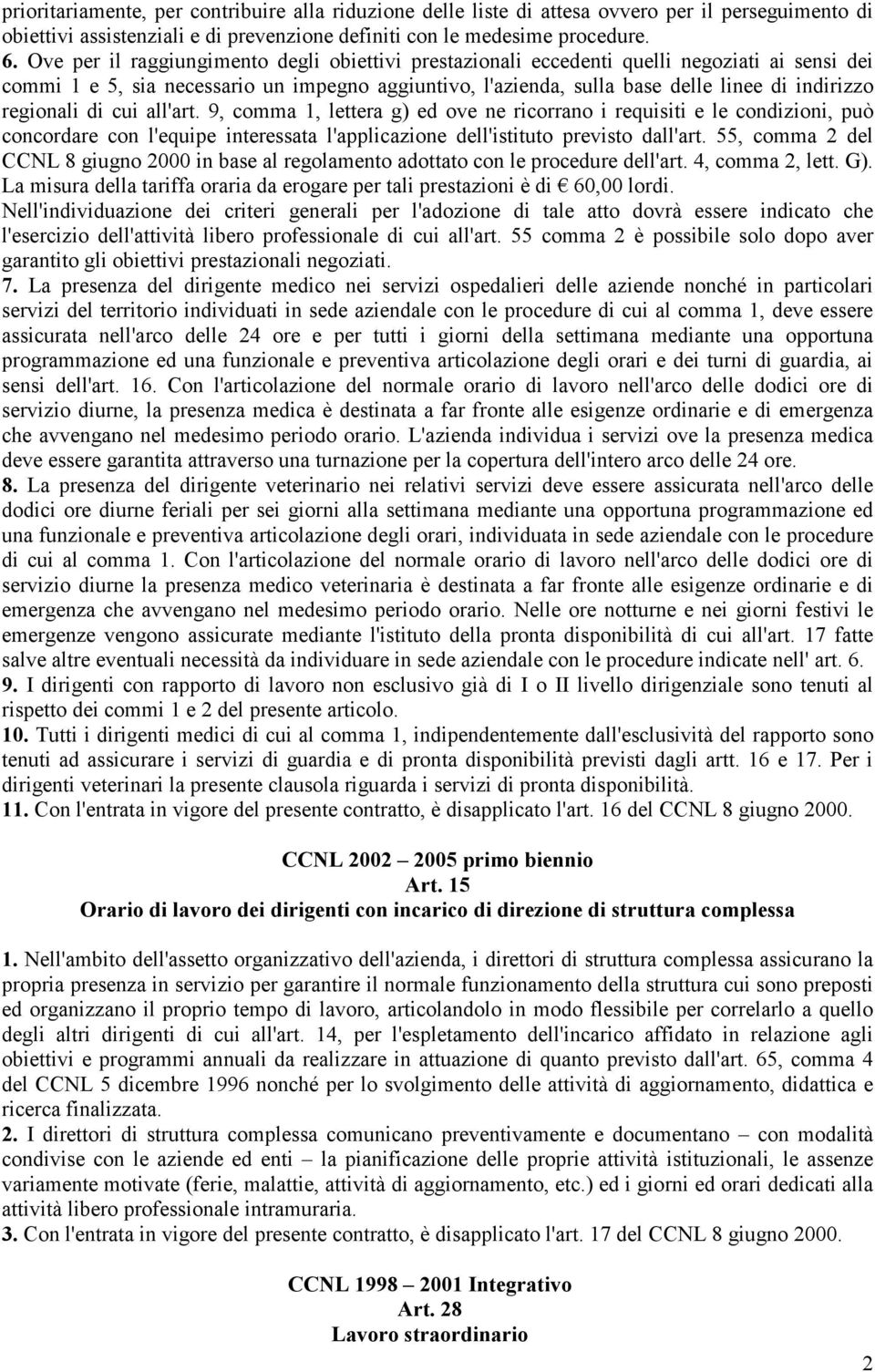 regionali di cui all'art. 9, comma 1, lettera g) ed ove ne ricorrano i requisiti e le condizioni, può concordare con l'equipe interessata l'applicazione dell'istituto previsto dall'art.