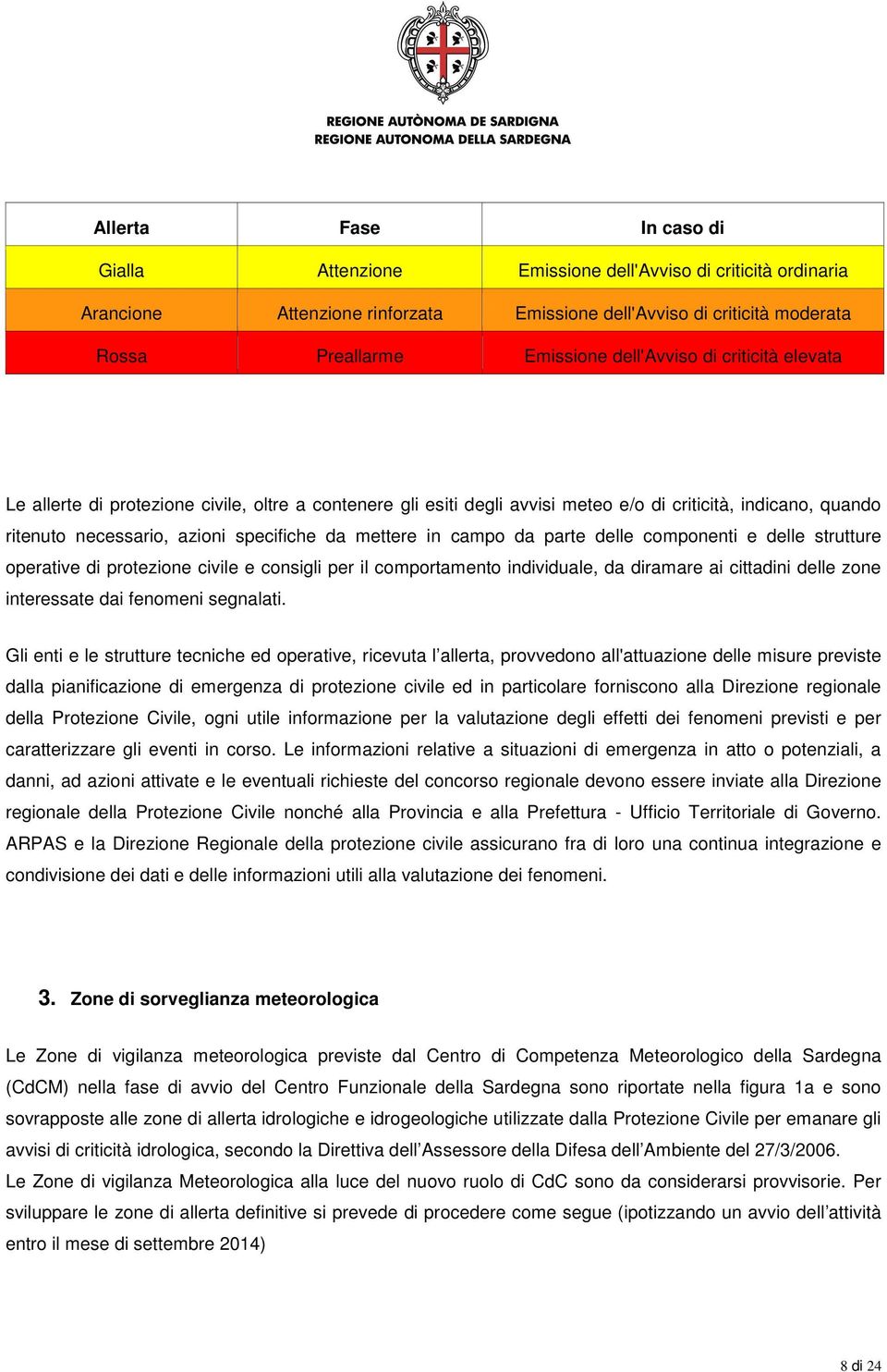 in campo da parte delle componenti e delle strutture operative di protezione civile e consigli per il comportamento individuale, da diramare ai cittadini delle zone interessate dai fenomeni segnalati.