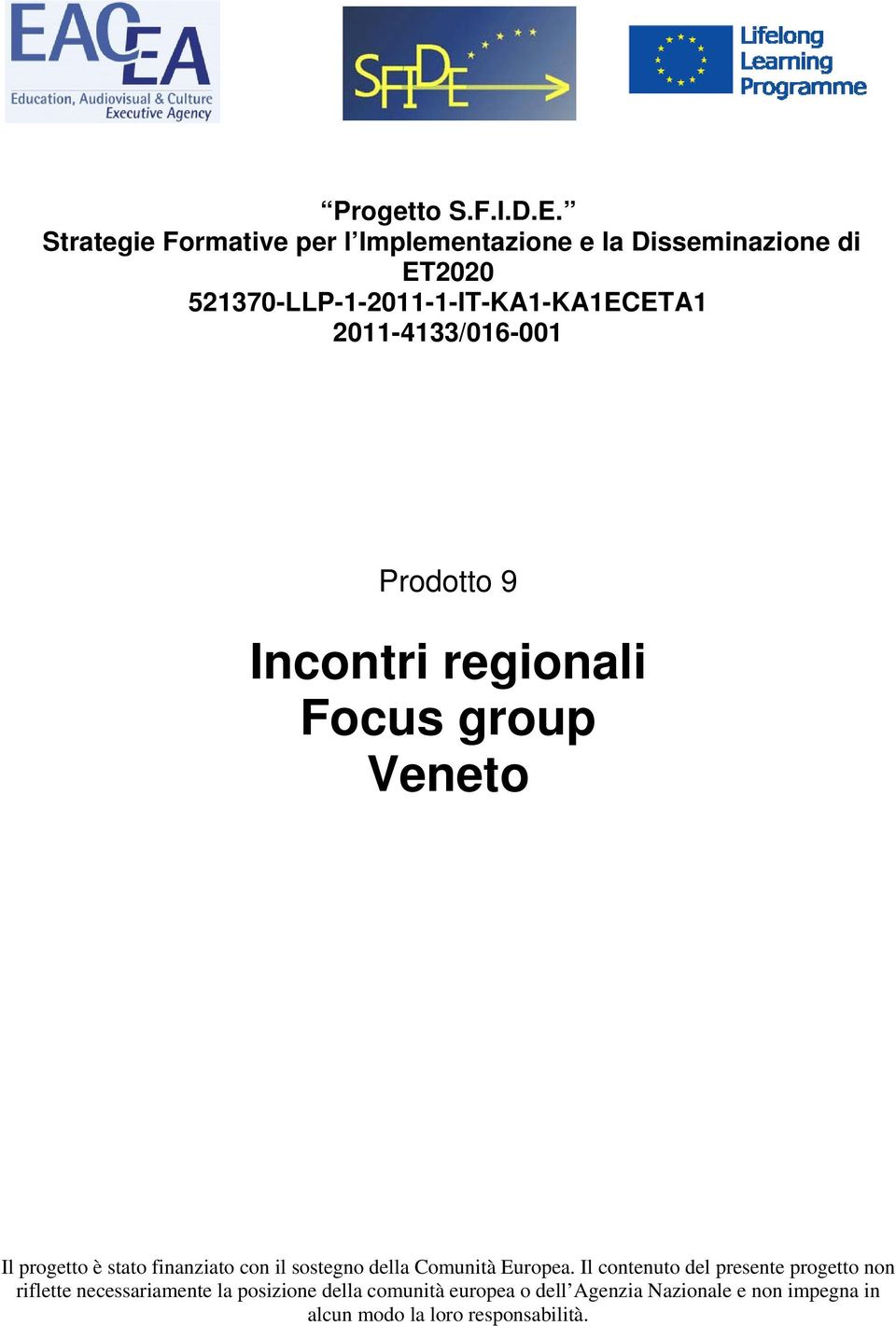 2011-4133/016-001 Prodotto 9 Incontri regionali Focus group Veneto Il progetto è stato finanziato con il