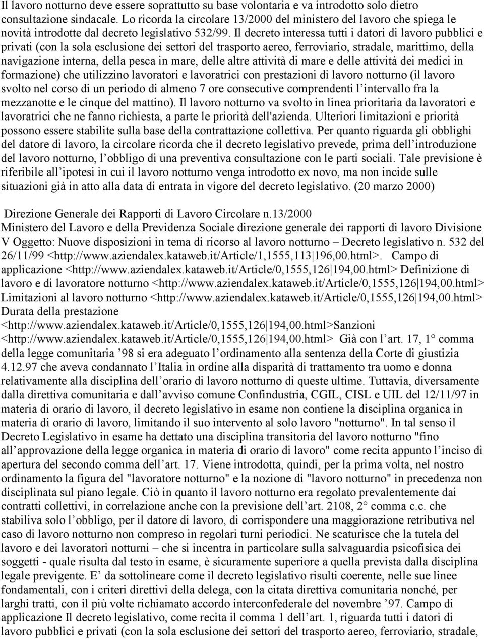 Il decreto interessa tutti i datori di lavoro pubblici e privati (con la sola esclusione dei settori del trasporto aereo, ferroviario, stradale, marittimo, della navigazione interna, della pesca in