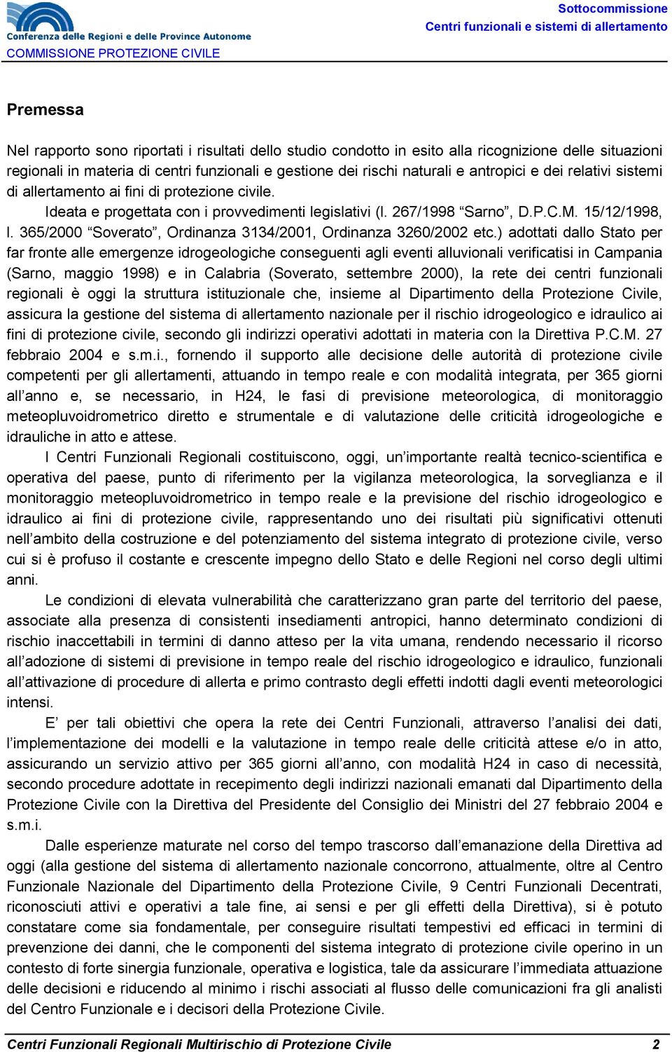 Ideata e progettata con i provvedimenti legislativi (l. / Sarno, D.P.C.M. //, l. /000 Soverato, Ordinanza /00, Ordinanza 0/00 etc.