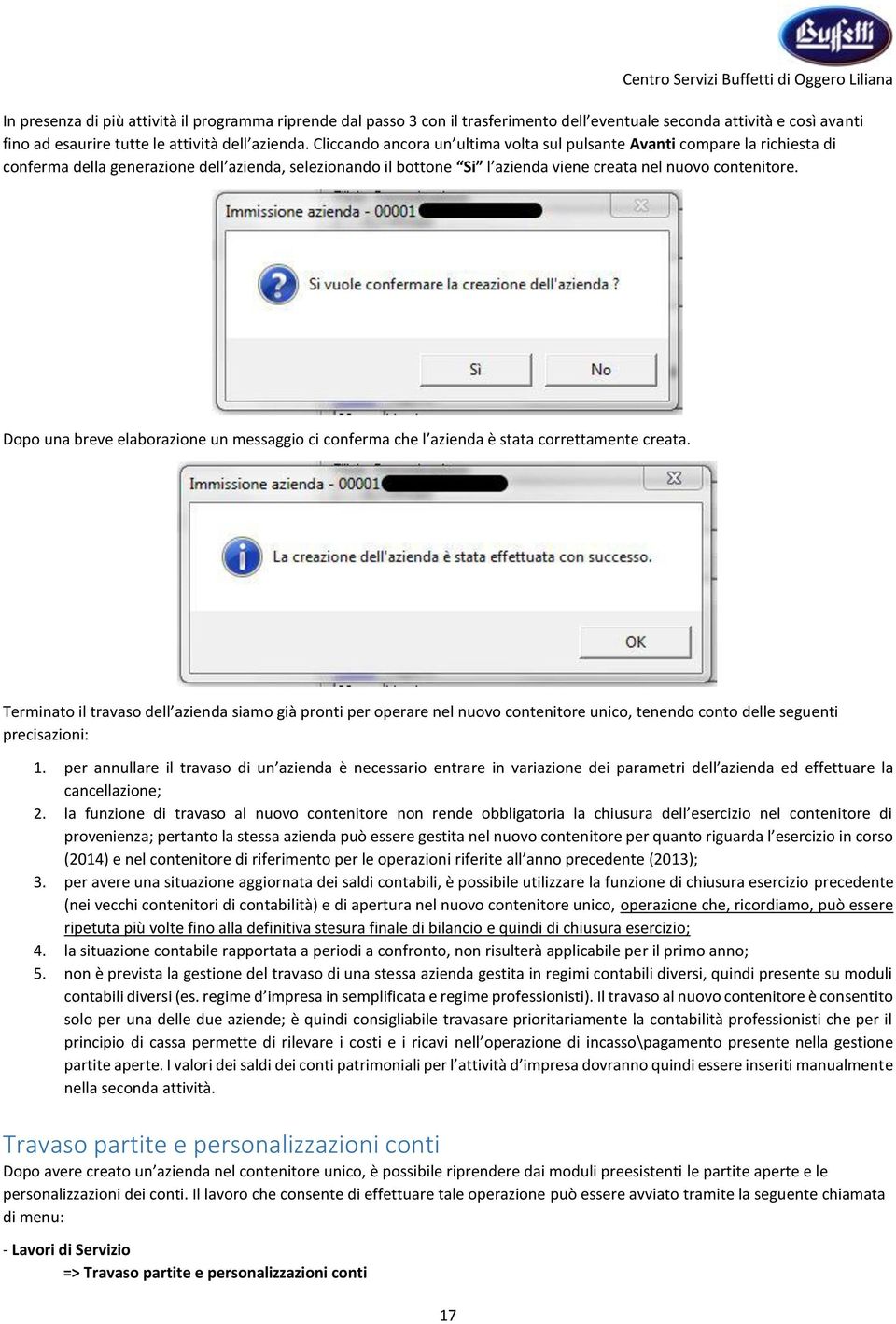 Dopo una breve elaborazione un messaggio ci conferma che l azienda è stata correttamente creata.