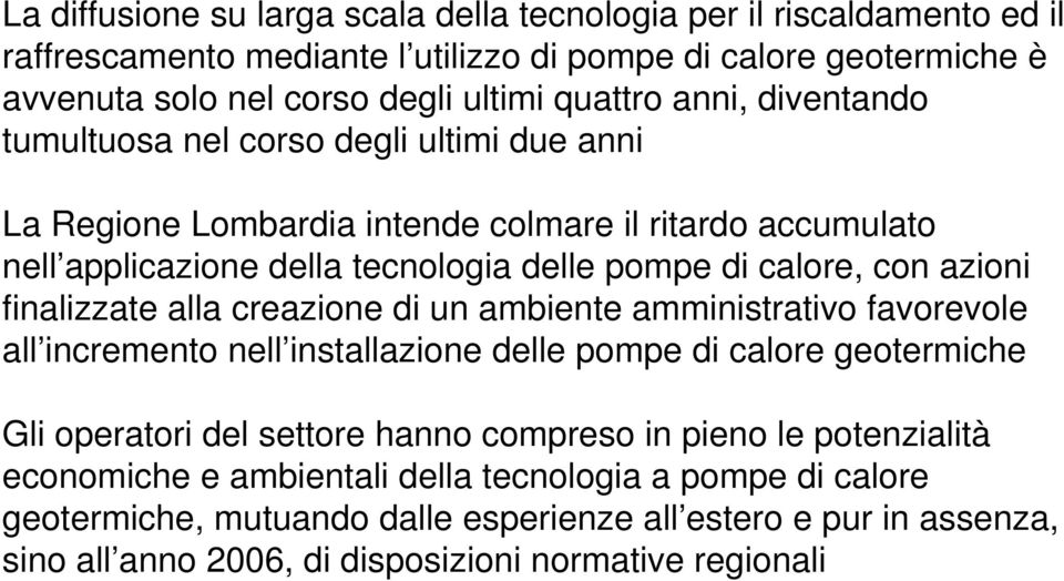 finalizzate alla creazione di un ambiente amministrativo favorevole all incremento nell installazione delle pompe di calore geotermiche Gli operatori del settore hanno compreso in pieno le