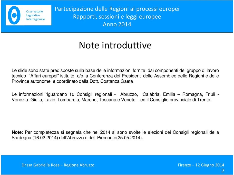 Costanza Gaeta Le informazioni riguardano 10 Consigli regionali - Abruzzo, Calabria, Emilia Romagna, Friuli - Venezia Giulia, Lazio, Lombardia, Marche, Toscana e