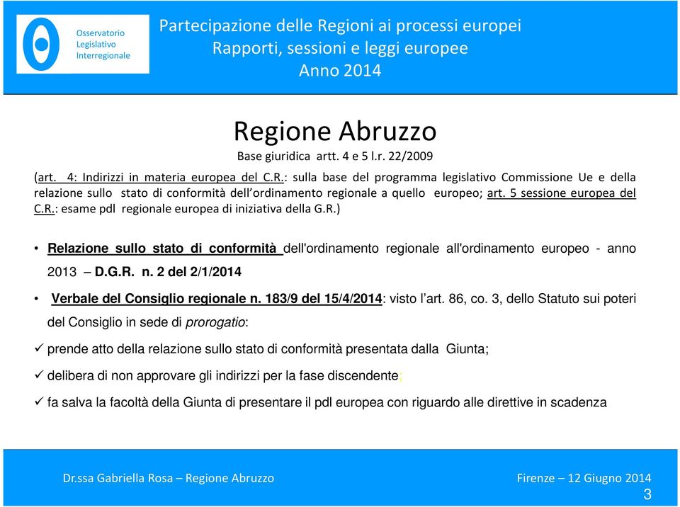 2 del 2/1/2014 Verbale del Consiglio regionale n. 183/9 del 15/4/2014: visto l art. 86, co.