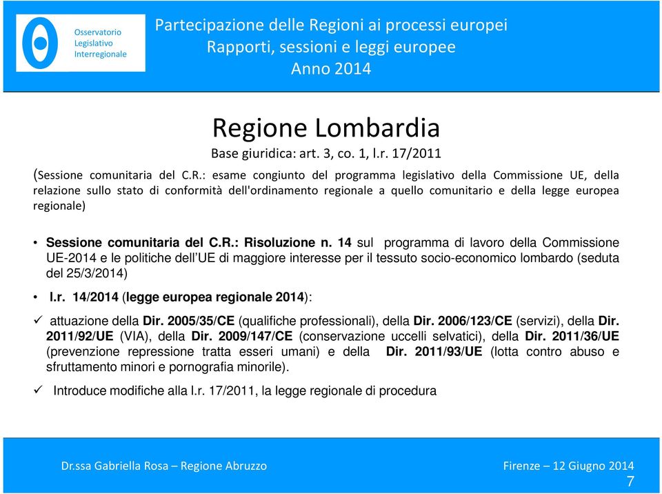 14 sul programma di lavoro della Commissione UE-2014 e le politiche dell UE di maggiore interesse per il tessuto socio-economico lombardo (seduta del 25/3/2014) l.r. 14/2014 (legge europea regionale 2014): attuazione della Dir.