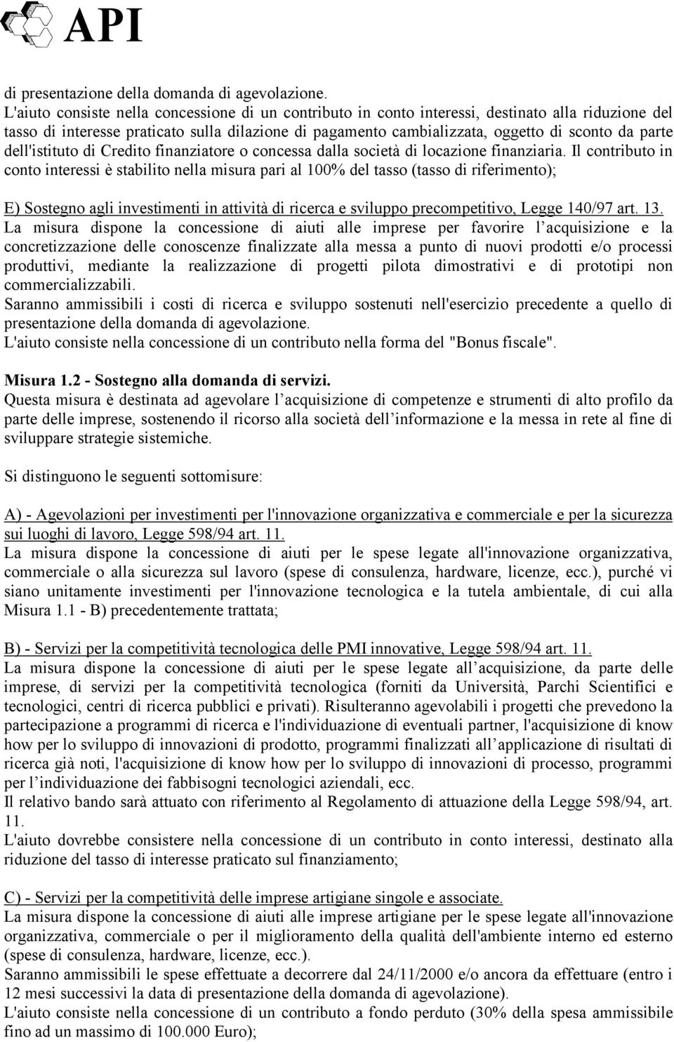 parte dell'istituto di Credito finanziatore o concessa dalla società di locazione finanziaria.