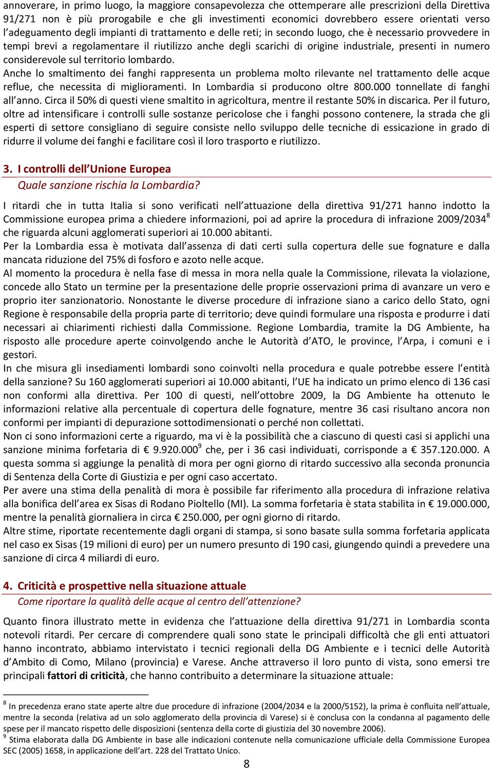 presenti in numero considerevole sul territorio lombardo. Anche lo smaltimento dei fanghi rappresenta un problema molto rilevante nel trattamento delle acque reflue, che necessita di miglioramenti.