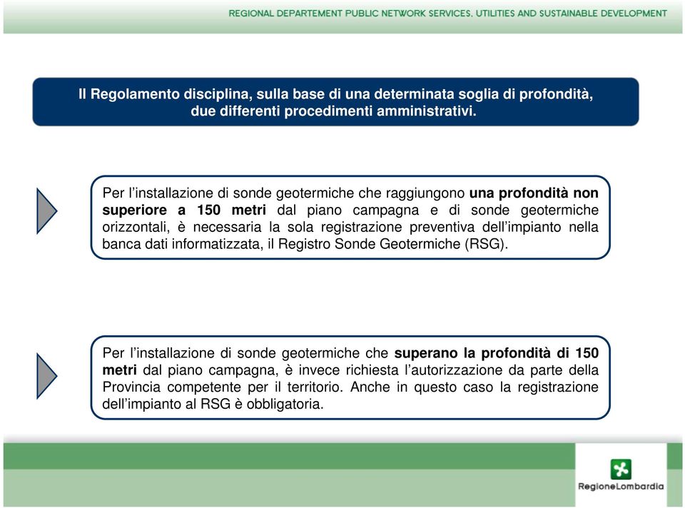 la sola registrazione preventiva dell impianto nella banca dati informatizzata, il Registro Sonde Geotermiche (RSG).