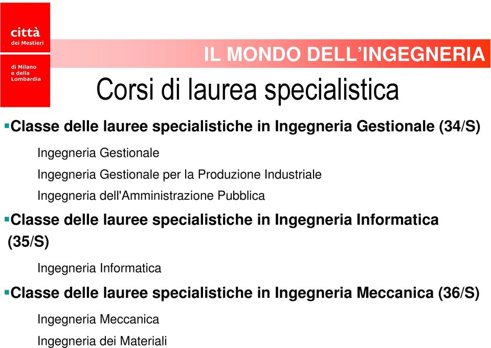 Classe delle lauree specialistiche in Ingegneria Informatica (35/S) Ingegneria Informatica