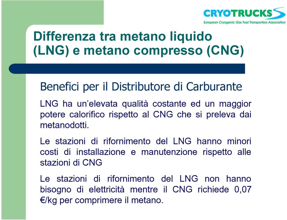 Le stazioni di rifornimento del LNG hanno minori costi di installazione e manutenzione rispetto alle stazioni di