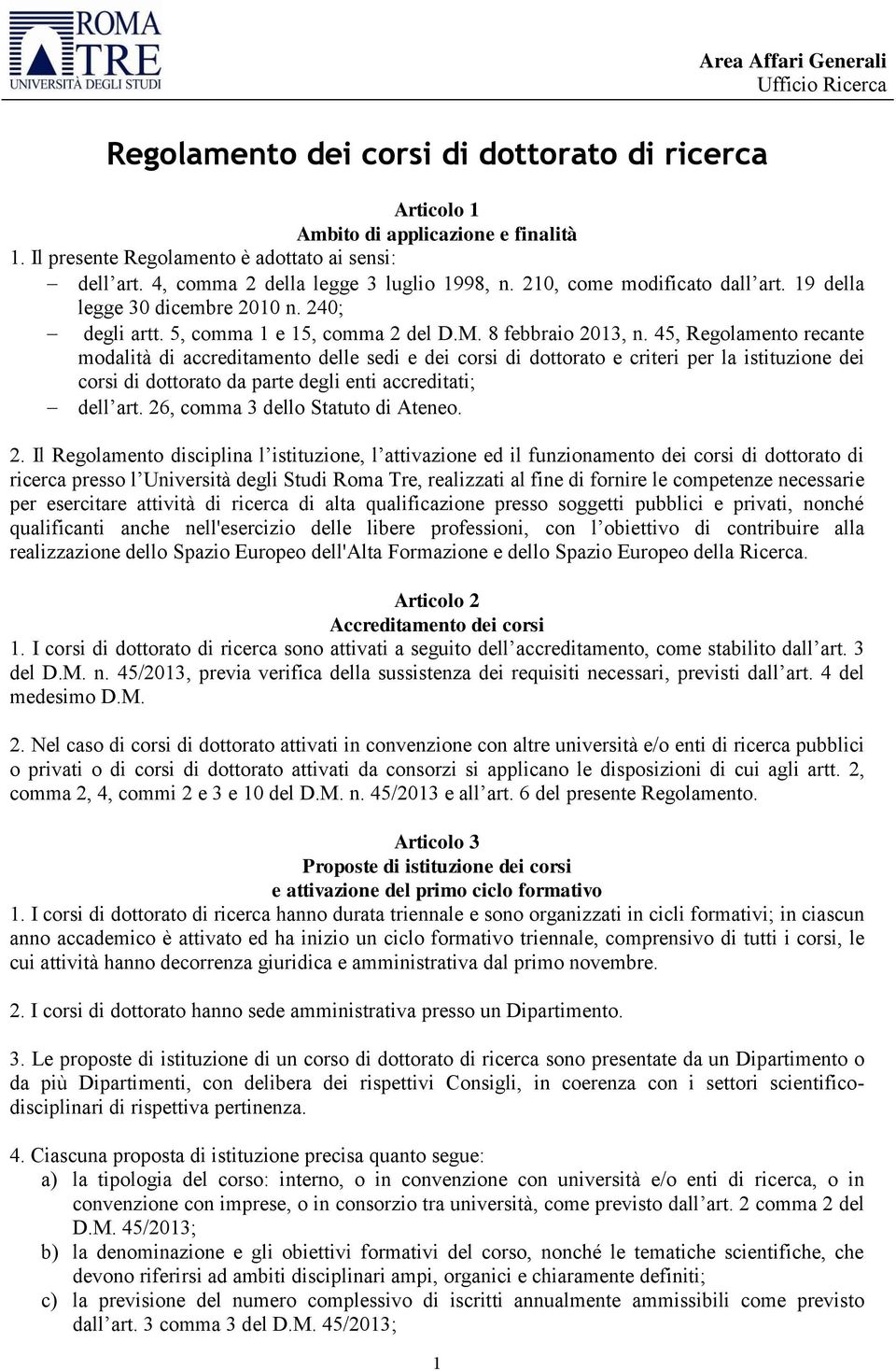 45, Regolamento recante modalità di accreditamento delle sedi e dei corsi di dottorato e criteri per la istituzione dei corsi di dottorato da parte degli enti accreditati; dell art.