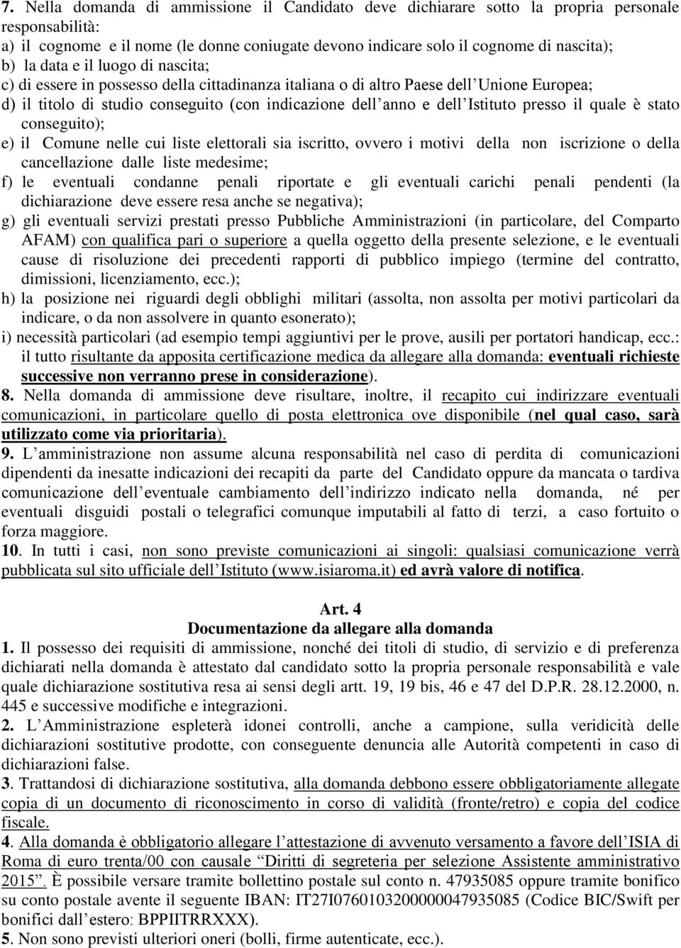 presso il quale è stato conseguito); e) il Comune nelle cui liste elettorali sia iscritto, ovvero i motivi della non iscrizione o della cancellazione dalle liste medesime; f) le eventuali condanne