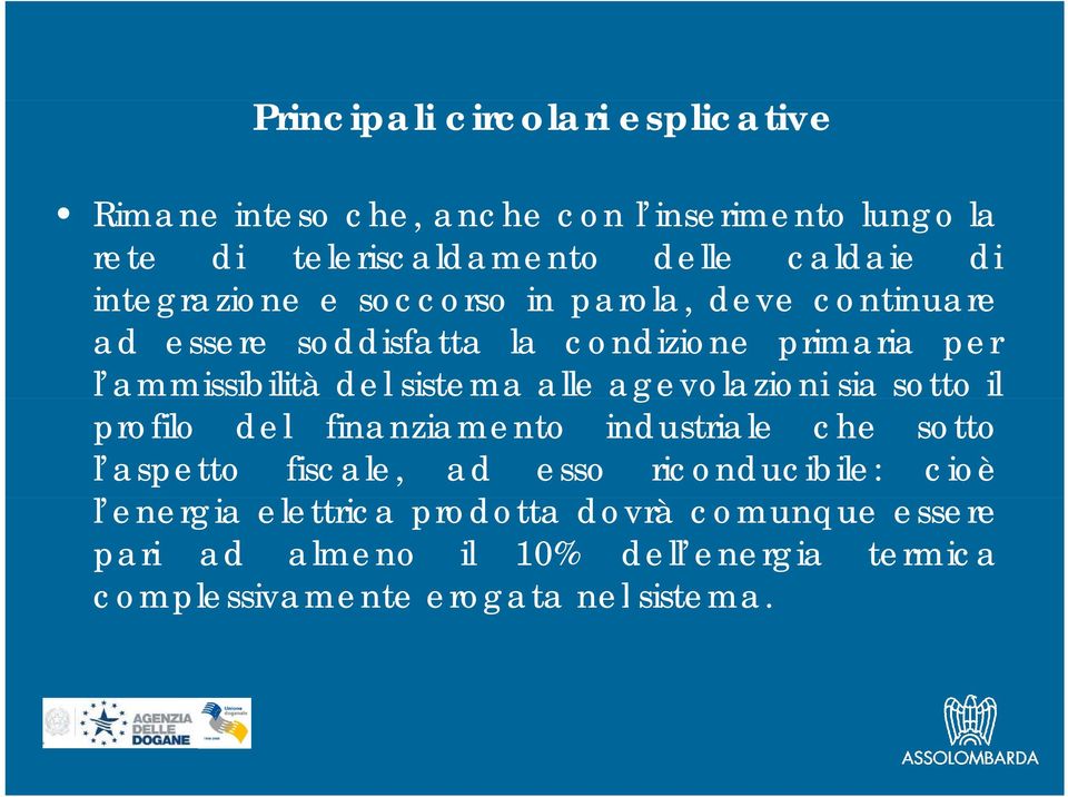 sistema alle agevolazioni sia sotto il profilo del finanziamento industriale che sotto l aspetto fiscale, ad esso riconducibile: