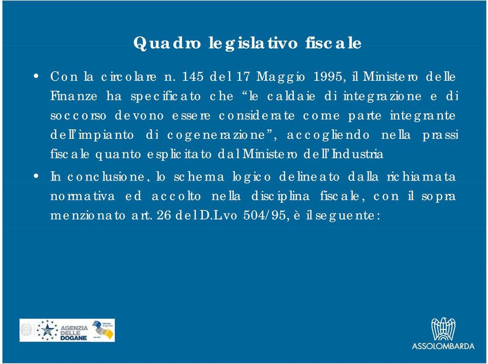 essere considerate come parte integrante dell impianto di cogenerazione, accogliendo nella prassi fiscale quanto