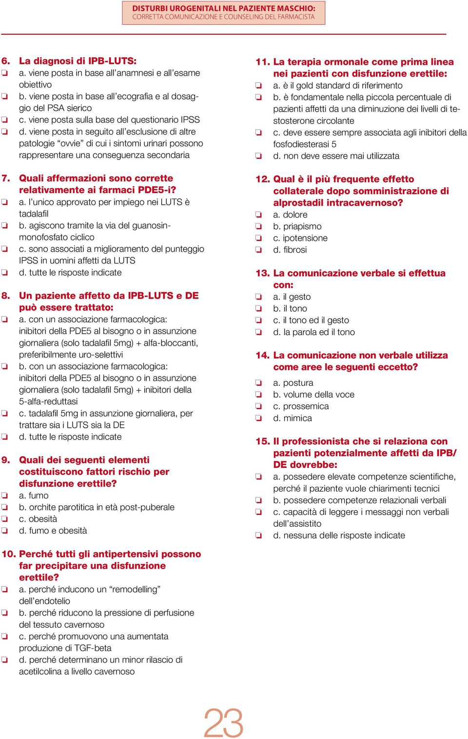 agiscn tramite la via del guansinmnfsfat ciclic c. sn assciati a miglirament del punteggi IPSS in umini affetti da LUTS d. tutte le rispste indicate 8.