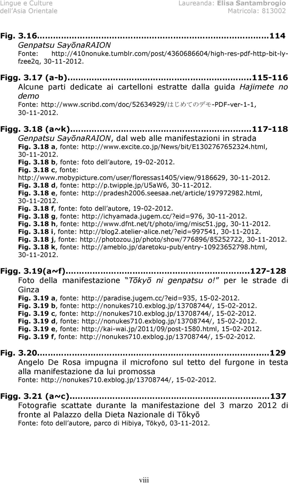 . 117-118 Genpatsu SayōnaRAION, dal web alle manifestazioni in strada Fig. 3.18 a, fonte: http://www.excite.co.jp/news/bit/e1302767652324.html, 30-11-2012. Fig. 3.18 b, fonte: foto dell autore, 19-02-2012.