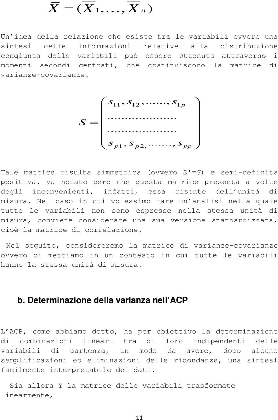 Va notato però che questa matrice presenta a volte degli inconvenienti, infatti, essa risente dell unità di misura.