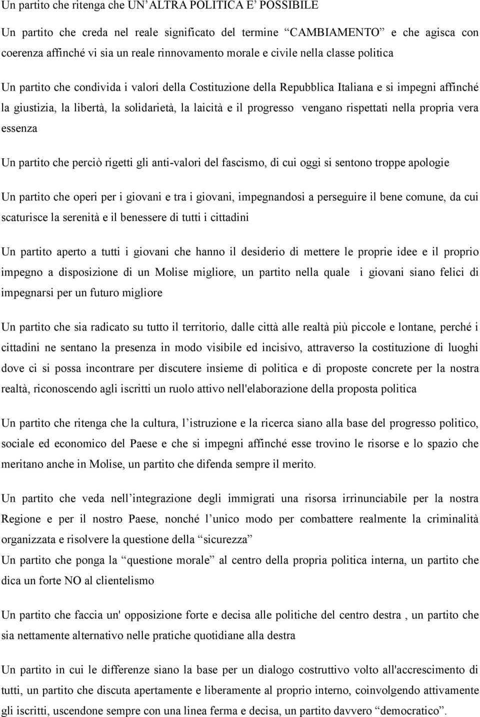 vengano rispettati nella propria vera essenza Un partito che perciò rigetti gli anti-valori del fascismo, di cui oggi si sentono troppe apologie Un partito che operi per i giovani e tra i giovani,