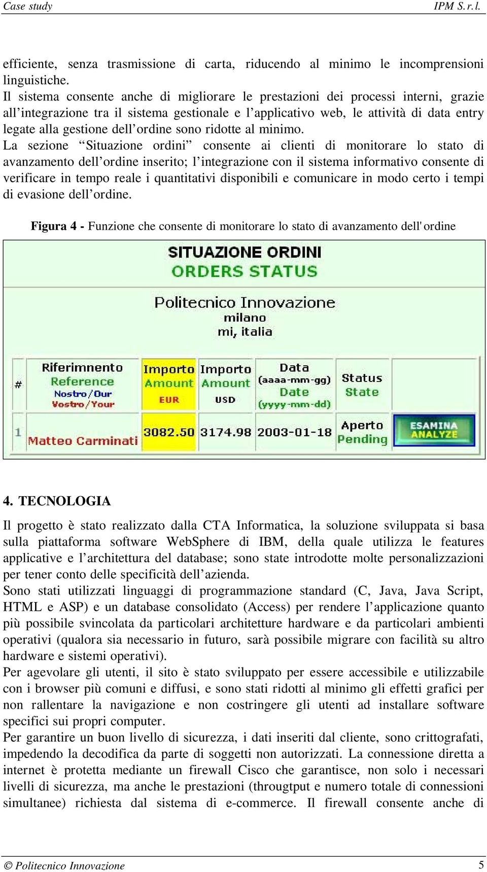 ordine sono ridotte al minimo.