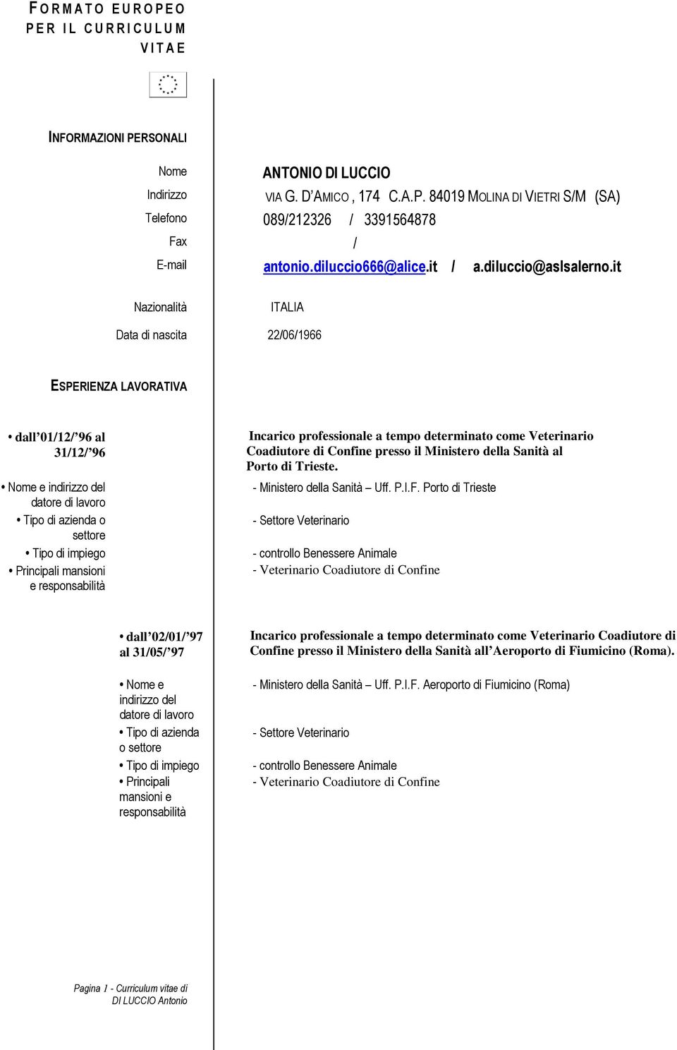 it Nazionalità ITALIA Data di nascita 22/06/1966 ESPERIENZA LAVORATIVA dall 01/12/ 96 al 31/12/ 96 Nome e indirizzo del Tipo di azienda o settore Tipo di impiego Principali mansioni e responsabilità