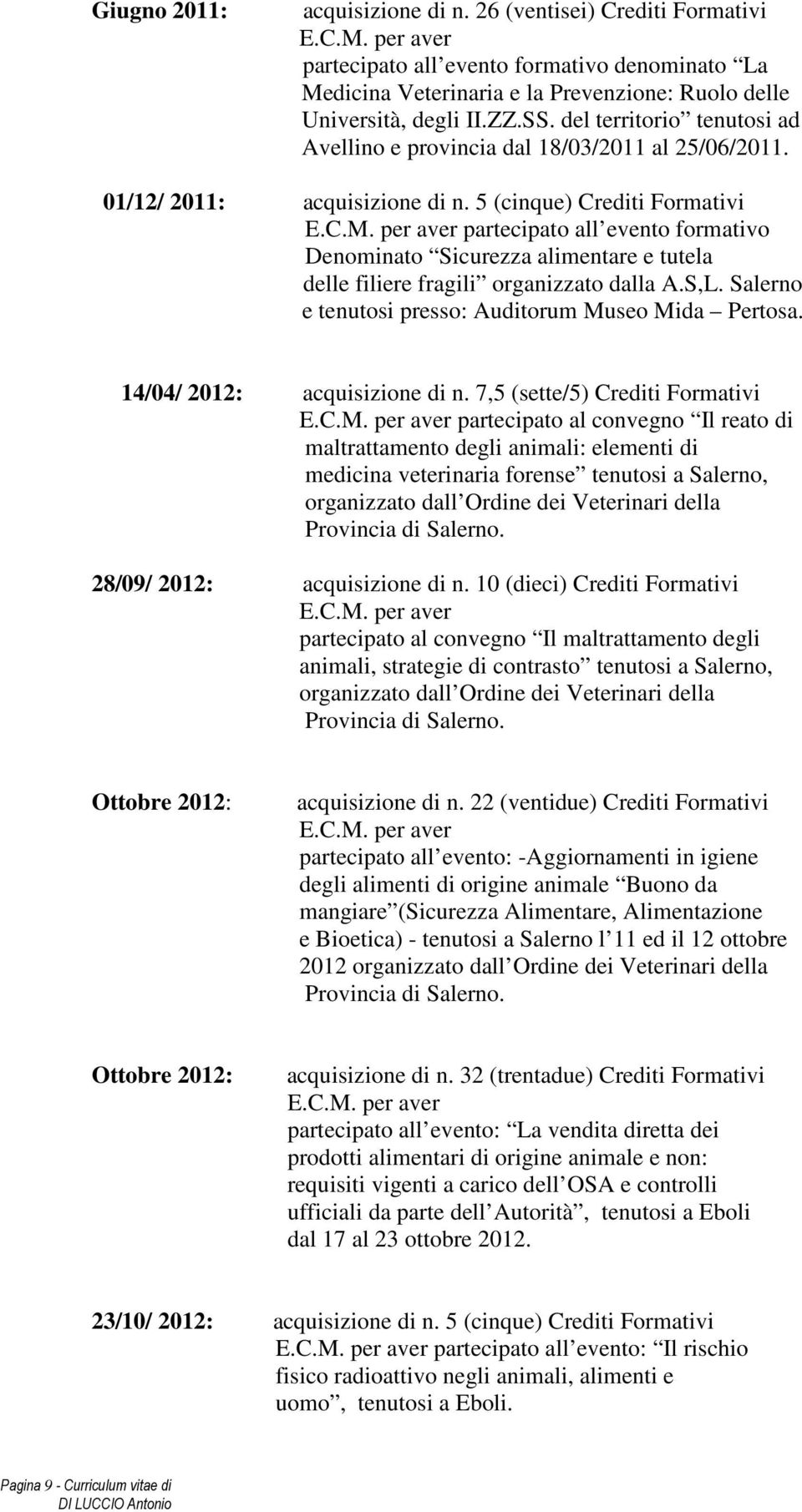 5 (cinque) Crediti Formativi partecipato all evento formativo Denominato Sicurezza alimentare e tutela delle filiere fragili organizzato dalla A.S,L.