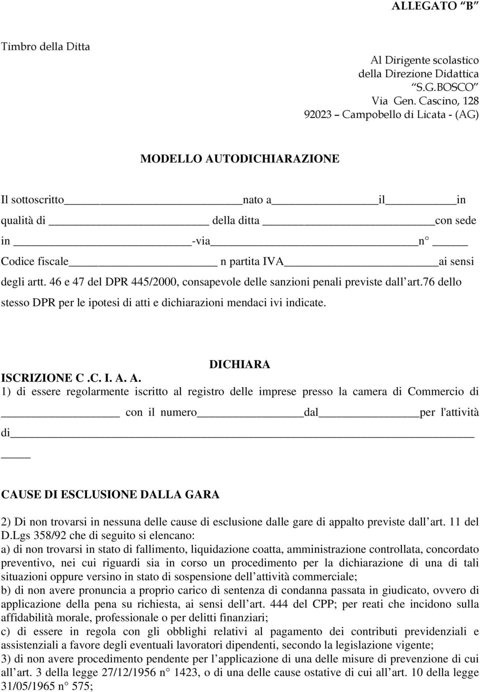 46 e 47 del DPR 445/2000, consapevole delle sanzioni penali previste dall art.76 dello stesso DPR per le ipotesi di atti e dichiarazioni mendaci ivi indicate. DICHIARA ISCRIZIONE C.C. I. A.